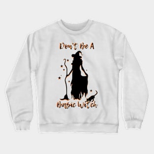 Don't Be A Basic Witch Crewneck Sweatshirt